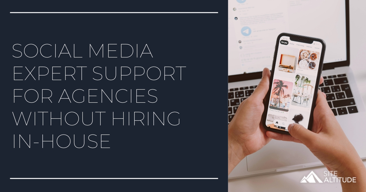 Social Media Expert Support for Agencies Without Hiring In-House - Site Altitude